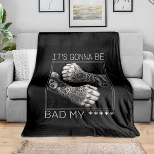 Its Gonna Be Bad Slang Quote Throw Blanket Distressed Fighting Fists West Coast Tattoo Graphic TS02 Print Your Wear