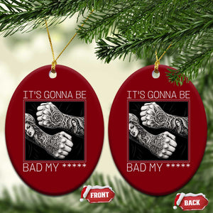 Its Gonna Be Bad Slang Quote Ceramic Ornament Distressed Fighting Fists West Coast Tattoo Graphic