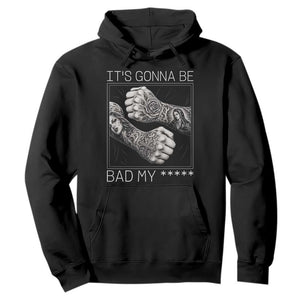 Its Gonna Be Bad Slang Quote Hoodie Distressed Fighting Fists West Coast Tattoo Graphic