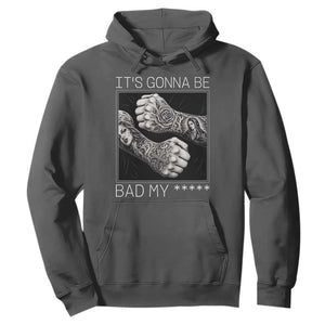 Its Gonna Be Bad Slang Quote Hoodie Distressed Fighting Fists West Coast Tattoo Graphic