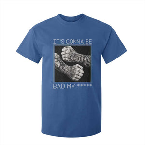 Its Gonna Be Bad Slang Quote T Shirt For Kid Distressed Fighting Fists West Coast Tattoo Graphic
