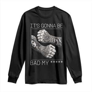 Its Gonna Be Bad Slang Quote Long Sleeve Shirt Distressed Fighting Fists West Coast Tattoo Graphic