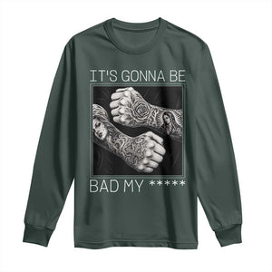 Its Gonna Be Bad Slang Quote Long Sleeve Shirt Distressed Fighting Fists West Coast Tattoo Graphic
