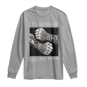 Its Gonna Be Bad Slang Quote Long Sleeve Shirt Distressed Fighting Fists West Coast Tattoo Graphic