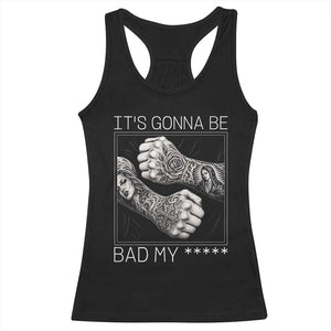 Its Gonna Be Bad Slang Quote Racerback Tank Top Distressed Fighting Fists West Coast Tattoo Graphic