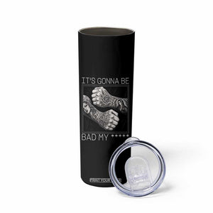 Its Gonna Be Bad Slang Quote Skinny Tumbler Distressed Fighting Fists West Coast Tattoo Graphic TS02 Print Your Wear