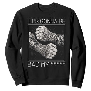 Its Gonna Be Bad Slang Quote Sweatshirt Distressed Fighting Fists West Coast Tattoo Graphic