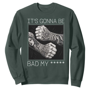 Its Gonna Be Bad Slang Quote Sweatshirt Distressed Fighting Fists West Coast Tattoo Graphic