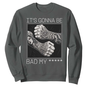 Its Gonna Be Bad Slang Quote Sweatshirt Distressed Fighting Fists West Coast Tattoo Graphic