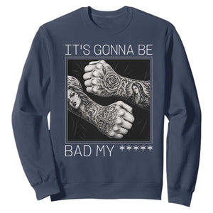 Its Gonna Be Bad Slang Quote Sweatshirt Distressed Fighting Fists West Coast Tattoo Graphic