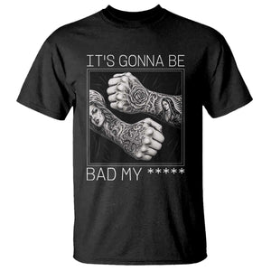 Its Gonna Be Bad Slang Quote T Shirt Distressed Fighting Fists West Coast Tattoo Graphic