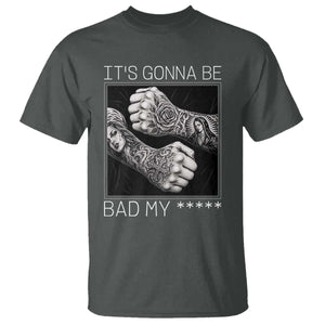Its Gonna Be Bad Slang Quote T Shirt Distressed Fighting Fists West Coast Tattoo Graphic