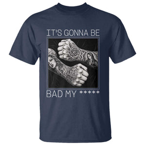 Its Gonna Be Bad Slang Quote T Shirt Distressed Fighting Fists West Coast Tattoo Graphic