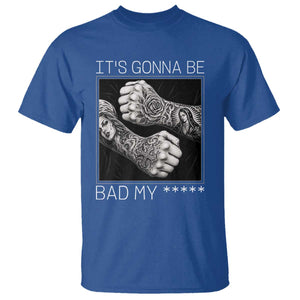 Its Gonna Be Bad Slang Quote T Shirt Distressed Fighting Fists West Coast Tattoo Graphic