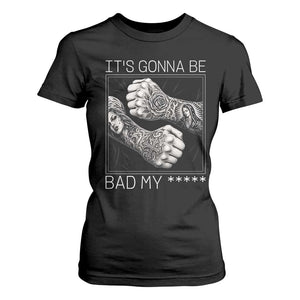 Its Gonna Be Bad Slang Quote T Shirt For Women Distressed Fighting Fists West Coast Tattoo Graphic
