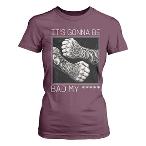 Its Gonna Be Bad Slang Quote T Shirt For Women Distressed Fighting Fists West Coast Tattoo Graphic
