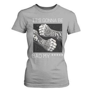 Its Gonna Be Bad Slang Quote T Shirt For Women Distressed Fighting Fists West Coast Tattoo Graphic