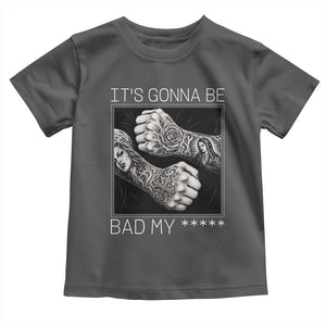 Its Gonna Be Bad Slang Quote Toddler T Shirt Distressed Fighting Fists West Coast Tattoo Graphic