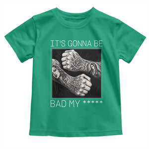 Its Gonna Be Bad Slang Quote Toddler T Shirt Distressed Fighting Fists West Coast Tattoo Graphic