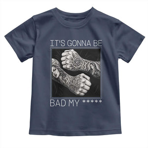 Its Gonna Be Bad Slang Quote Toddler T Shirt Distressed Fighting Fists West Coast Tattoo Graphic