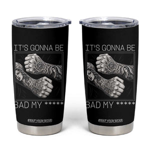 Its Gonna Be Bad Slang Quote Tumbler Cup Distressed Fighting Fists West Coast Tattoo Graphic TS02 Black Print Your Wear