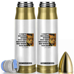Inspiring James Baldwin Civil Rights Quote Portrait Bullet Tumbler I Cant Believe What You Say Because I See What You Do