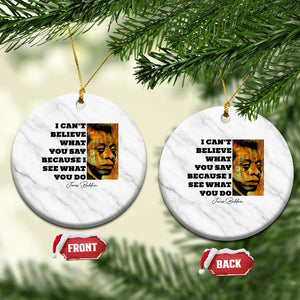 Inspiring James Baldwin Civil Rights Quote Portrait Ceramic Ornament I Cant Believe What You Say Because I See What You Do