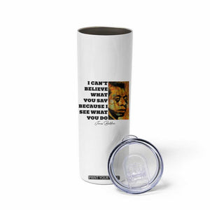 Inspiring James Baldwin Civil Rights Quote Portrait Skinny Tumbler I Cant Believe What You Say Because I See What You Do