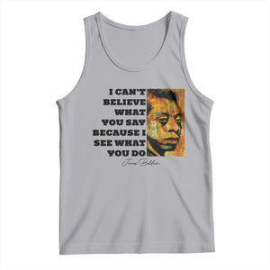 Inspiring James Baldwin Civil Rights Quote Portrait Tank Top I Cant Believe What You Say Because I See What You Do