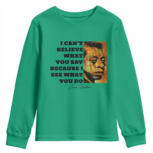 Inspiring James Baldwin Civil Rights Quote Portrait Youth Sweatshirt I Cant Believe What You Say Because I See What You Do