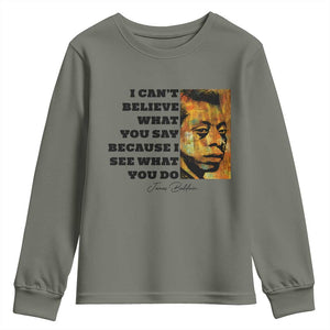 Inspiring James Baldwin Civil Rights Quote Portrait Youth Sweatshirt I Cant Believe What You Say Because I See What You Do