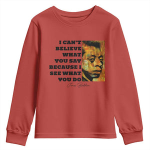 Inspiring James Baldwin Civil Rights Quote Portrait Youth Sweatshirt I Cant Believe What You Say Because I See What You Do