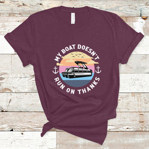 Funny My Boat Doesn't Run On Thanks Pontoon Boat Owners T Shirt TS02 Maroon Printyourwear