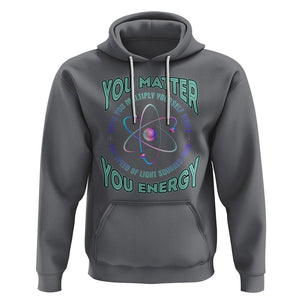Funny Atom Nerdy Hoodie You Matter Then You Energy Science Joke TS02 Charcoal Printyourwear