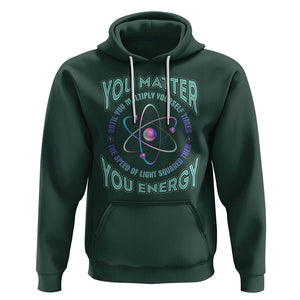 Funny Atom Nerdy Hoodie You Matter Then You Energy Science Joke TS02 Dark Forest Green Printyourwear