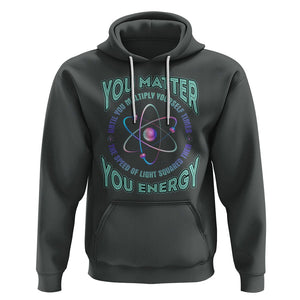 Funny Atom Nerdy Hoodie You Matter Then You Energy Science Joke TS02 Dark Heather Printyourwear