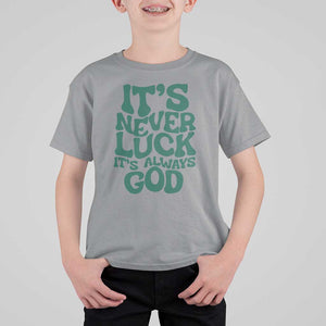 Funny Christian Faith T Shirt For Kid It's Never Luck It's Always God TS02 Sport Gray Print Your Wear