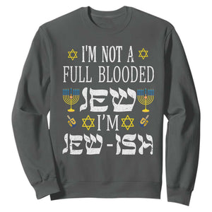 I'm Not Full Blooded Jew I'm Jewish Chanukah Hanukkah Sweatshirt TS02 Dark Heather Printyourwear