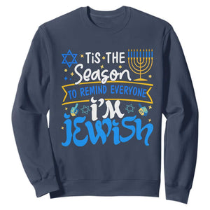Tis The Season To Remind Everyone Im Jewish Funny Hanukkah Sweatshirt TS02 Navy Printyourwear