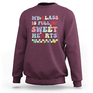 Teacher Valentines Day Sweatshirt My Class Is Full Of Sweet Hearts Teaching Life Groovy TS02 Maroon Printyourwear