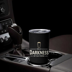 Hello Darkness My Old Friend Funny Stout Beer Lover Tumbler Cup Craft Brew Fans TS02 Print Your Wear