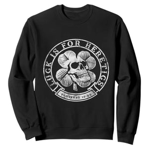 Lucky Is For Heretics Skull Shamrock Sweatshirt Proverbs 16:33 Christian St Patricks Day Statement TS02 Black Print Your Wear