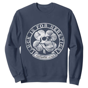 Lucky Is For Heretics Skull Shamrock Sweatshirt Proverbs 16:33 Christian St Patricks Day Statement TS02 Navy Print Your Wear