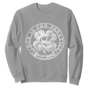 Lucky Is For Heretics Skull Shamrock Sweatshirt Proverbs 16:33 Christian St Patricks Day Statement TS02 Sport Gray Print Your Wear