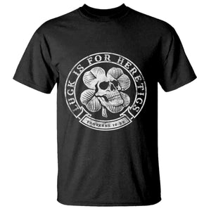 Lucky Is For Heretics Skull Shamrock T Shirt Proverbs 16:33 Christian St Patricks Day Statement TS02 Black Print Your Wear