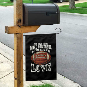 The Only Thing More Powerful Than Hate Is Love Football Patriotic Garden Flag Together We Are America Unity Bunny Inspirational Quote TS02 Print Your Wear