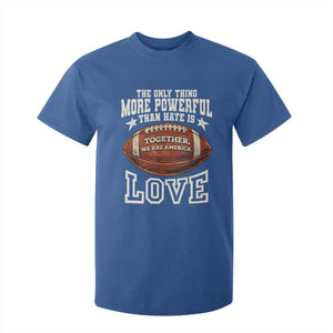 The Only Thing More Powerful Than Hate Is Love Football Patriotic T Shirt For Kid Together We Are America Unity Bunny Inspirational Quote TS02 Royal Blue Print Your Wear