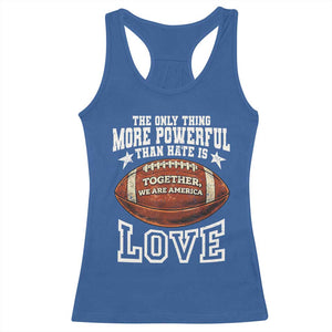 The Only Thing More Powerful Than Hate Is Love Football Patriotic Racerback Tank Top Together We Are America Unity Bunny Inspirational Quote TS02 Royal Blue Print Your Wear
