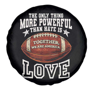 The Only Thing More Powerful Than Hate Is Love Football Patriotic Spare Tire Cover Together We Are America Unity Bunny Inspirational Quote TS02 Print Your Wear