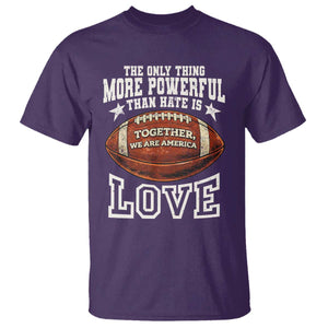 The Only Thing More Powerful Than Hate Is Love Football Patriotic T Shirt Together We Are America Unity Bunny Inspirational Quote TS02 Purple Print Your Wear